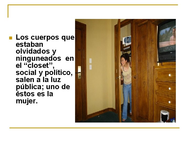 n Los cuerpos que estaban olvidados y ninguneados en el “closet”, social y político,