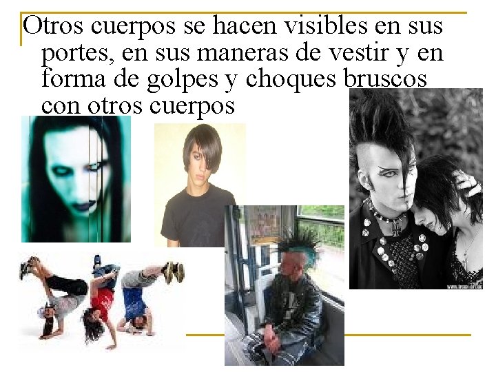 Otros cuerpos se hacen visibles en sus portes, en sus maneras de vestir y