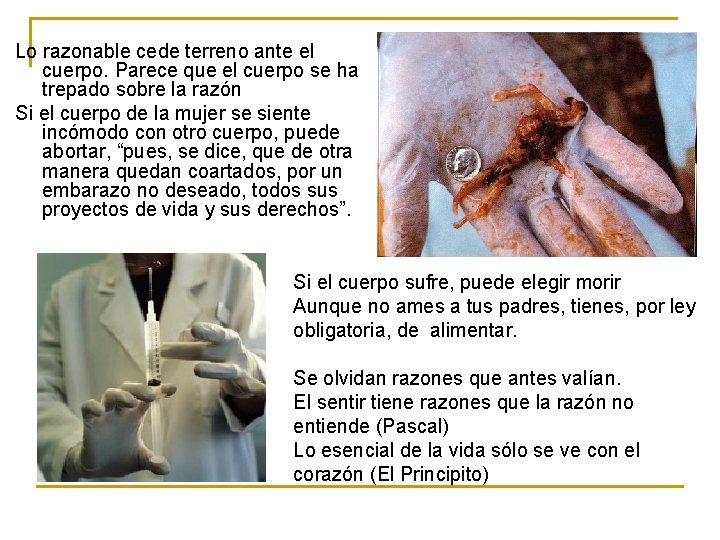 Lo razonable cede terreno ante el cuerpo. Parece que el cuerpo se ha trepado