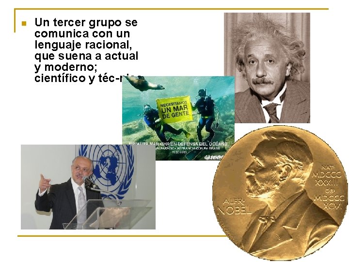 n Un tercer grupo se comunica con un lenguaje racional, que suena a actual