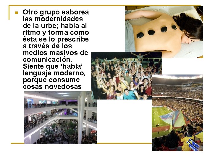 n Otro grupo saborea las modernidades de la urbe; habla al ritmo y forma