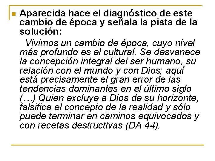 n Aparecida hace el diagnóstico de este cambio de época y señala la pista