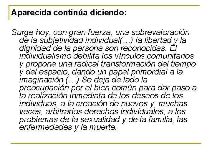 Aparecida continúa diciendo: Surge hoy, con gran fuerza, una sobrevaloración de la subjetividad individual(…)