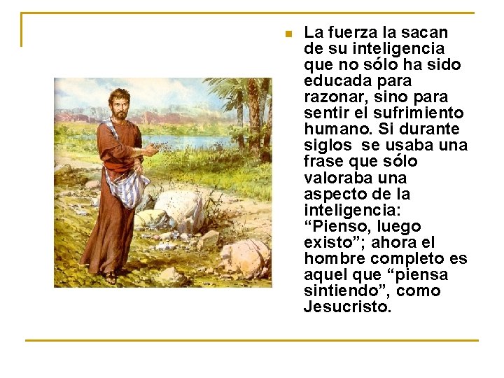 n La fuerza la sacan de su inteligencia que no sólo ha sido educada