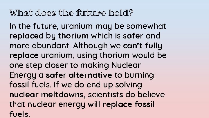 What does the future hold? In the future, uranium may be somewhat replaced by