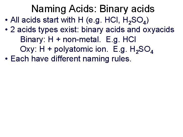 Naming Acids: Binary acids • All acids start with H (e. g. HCl, H