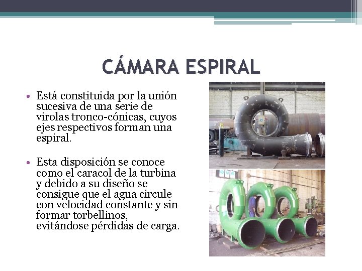 CÁMARA ESPIRAL • Está constituida por la unión sucesiva de una serie de virolas