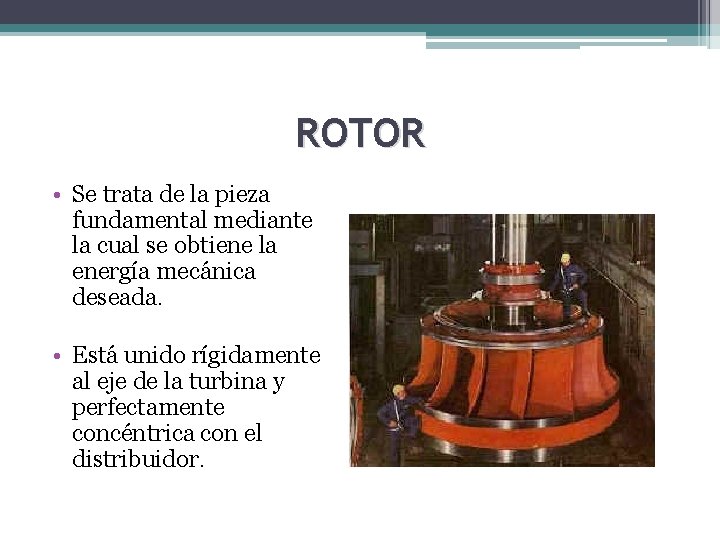 ROTOR • Se trata de la pieza fundamental mediante la cual se obtiene la