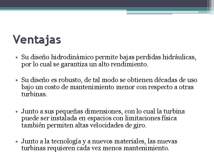 Ventajas • Su diseño hidrodinámico permite bajas perdidas hidráulicas, por lo cual se garantiza