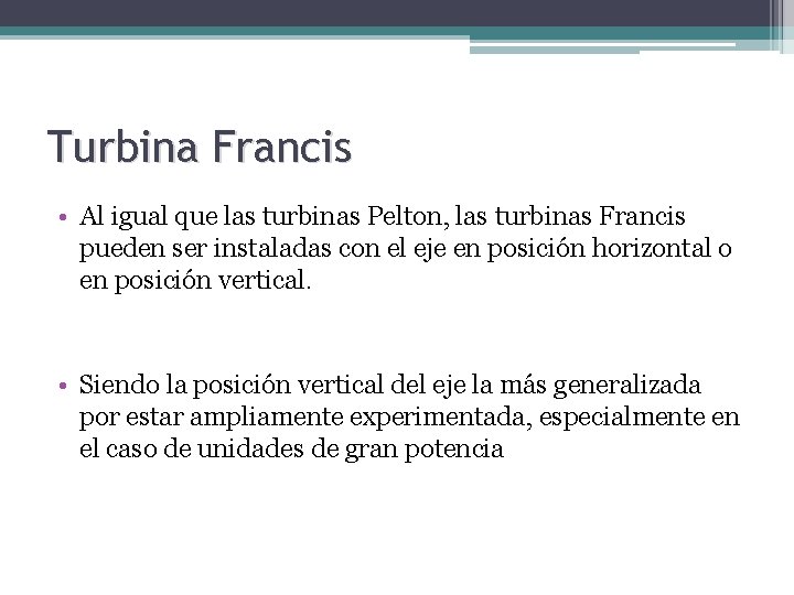 Turbina Francis • Al igual que las turbinas Pelton, las turbinas Francis pueden ser