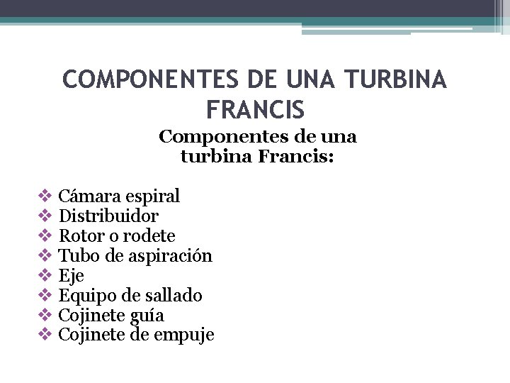 COMPONENTES DE UNA TURBINA FRANCIS Componentes de una turbina Francis: v Cámara espiral v