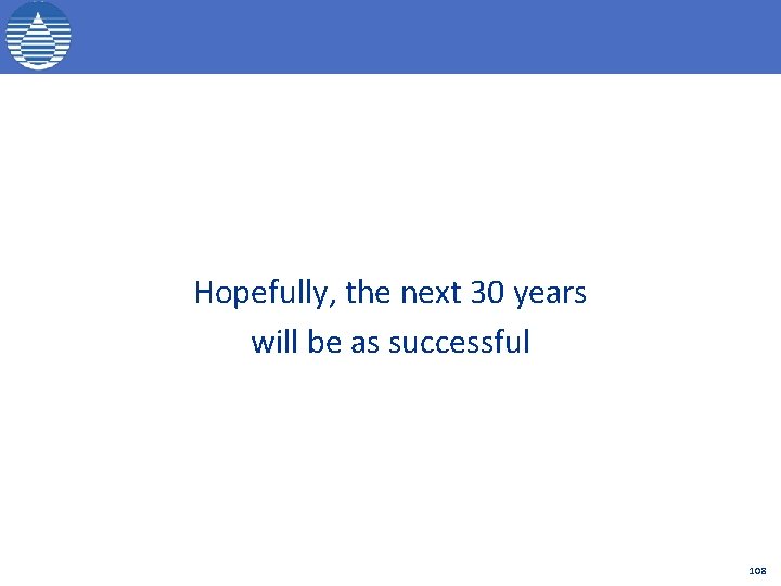 Hopefully, the next 30 years will be as successful 108 
