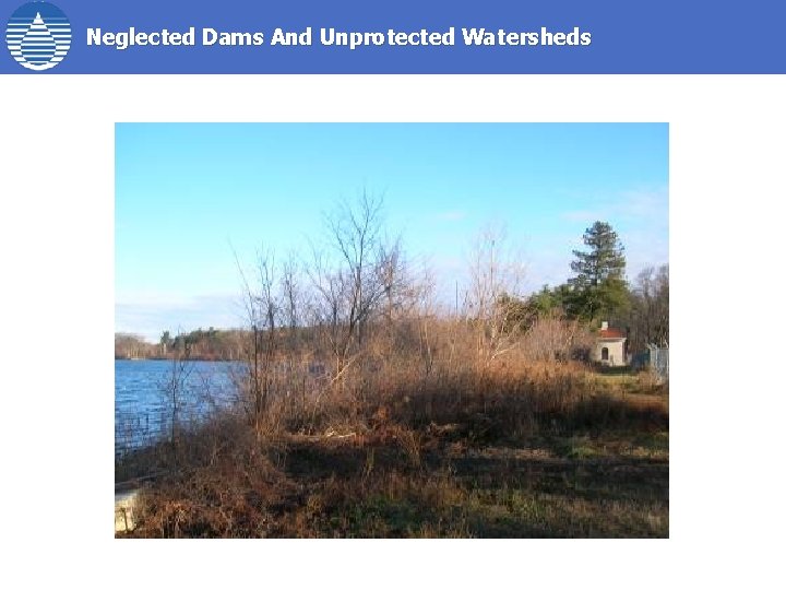 Neglected Dams And Unprotected Watersheds 