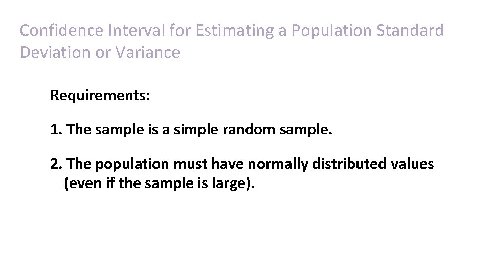 Confidence Interval for Estimating a Population Standard Deviation or Variance Requirements: 1. The sample