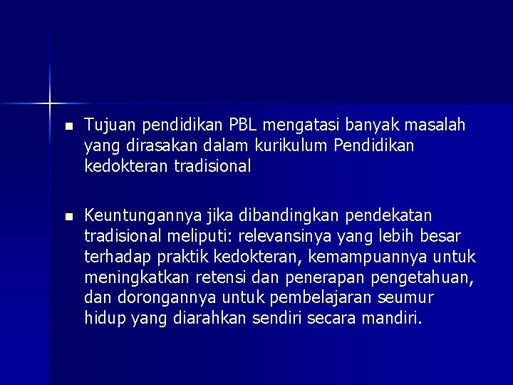 n Tujuan pendidikan PBL mengatasi banyak masalah yang dirasakan dalam kurikulum Pendidikan kedokteran tradisional
