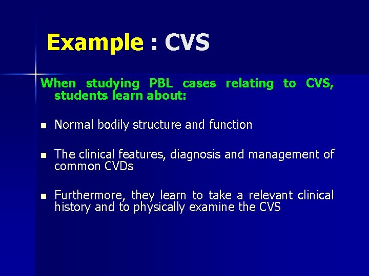Example : CVS When studying PBL cases relating to CVS, students learn about: n