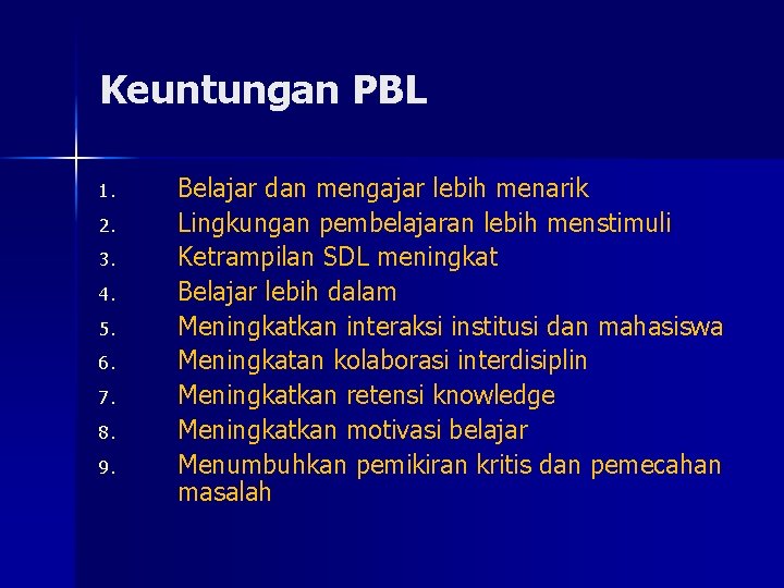Keuntungan PBL 1. 2. 3. 4. 5. 6. 7. 8. 9. Belajar dan mengajar