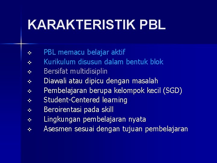 KARAKTERISTIK PBL v v v v v PBL memacu belajar aktif Kurikulum disusun dalam