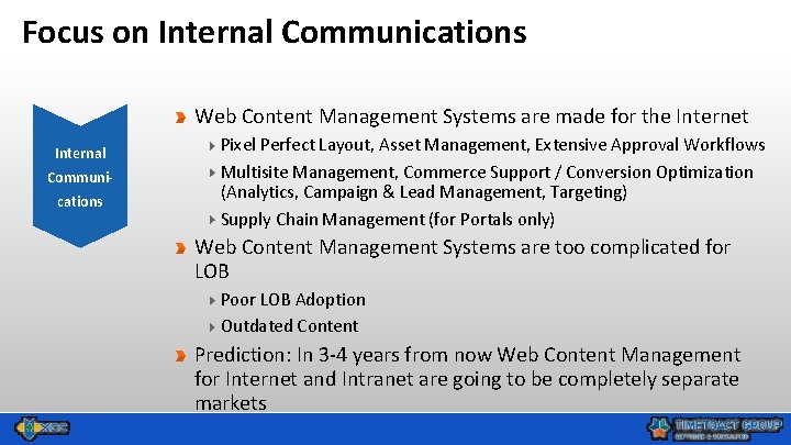 Focus on Internal Communications Web Content Management Systems are made for the Internet Internal