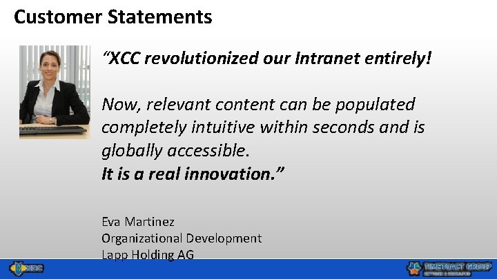 Customer Statements “XCC revolutionized our Intranet entirely! Now, relevant content can be populated completely