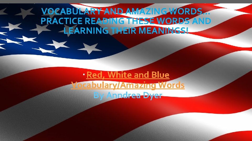 VOCABULARY AND AMAZING WORDS… PRACTICE READING THESE WORDS AND LEARNING THEIR MEANINGS! Red, White