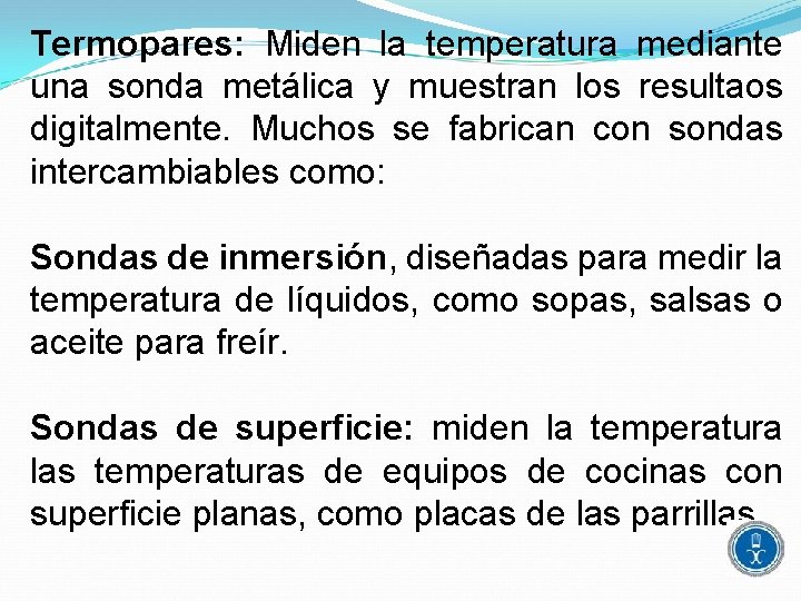 Termopares: Miden la temperatura mediante una sonda metálica y muestran los resultaos digitalmente. Muchos