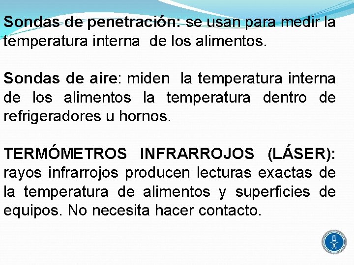 Sondas de penetración: se usan para medir la temperatura interna de los alimentos. Sondas