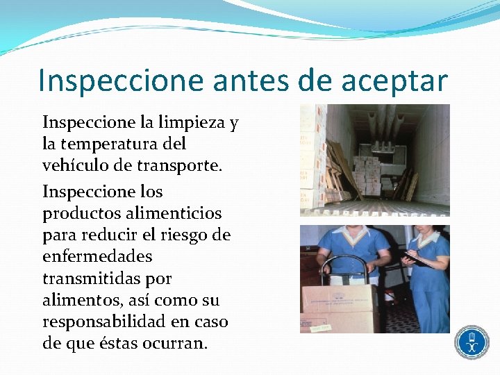 Inspeccione antes de aceptar Inspeccione la limpieza y la temperatura del vehículo de transporte.