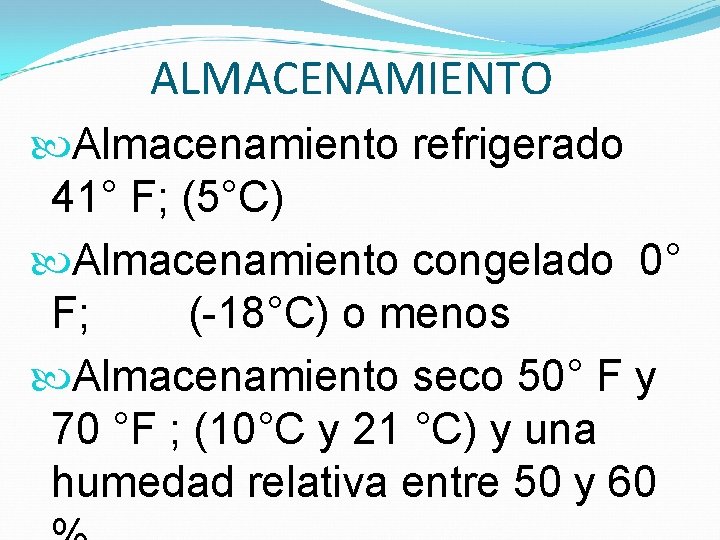 ALMACENAMIENTO Almacenamiento refrigerado 41° F; (5°C) Almacenamiento congelado 0° F; (-18°C) o menos Almacenamiento