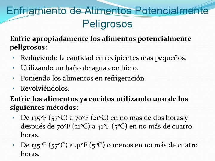 Enfriamiento de Alimentos Potencialmente Peligrosos Enfríe apropiadamente los alimentos potencialmente peligrosos: • Reduciendo la