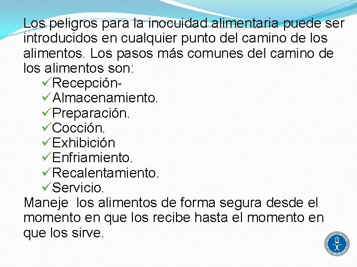 Los peligros para la inocuidad alimentaria puede ser introducidos en cualquier punto del camino