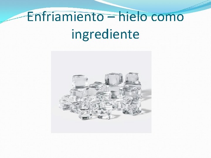 Enfriamiento – hielo como ingrediente 