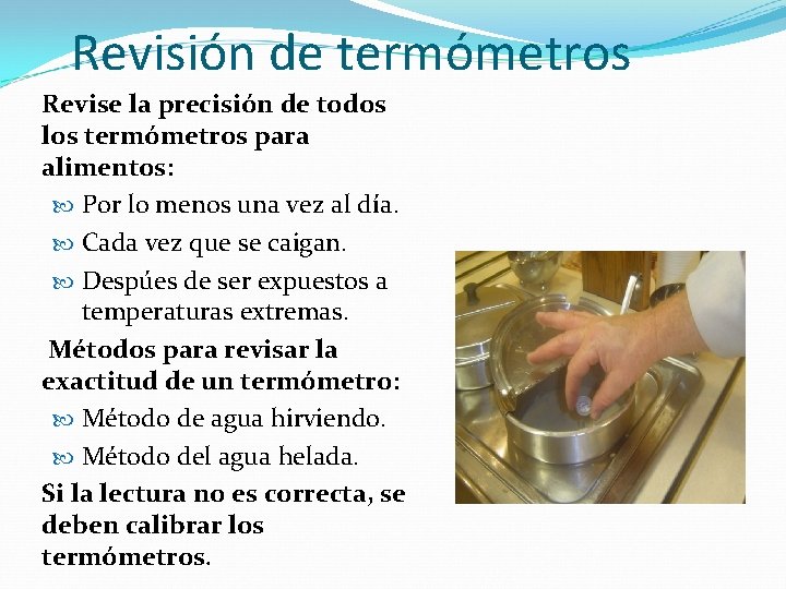 Revisión de termómetros Revise la precisión de todos los termómetros para alimentos: Por lo