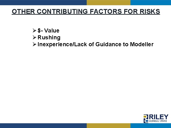 OTHER CONTRIBUTING FACTORS FOR RISKS Ø $- Value Ø Rushing Ø Inexperience/Lack of Guidance