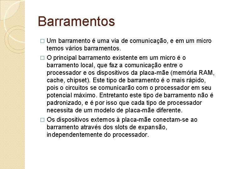 Barramentos � Um barramento é uma via de comunicação, e em um micro temos