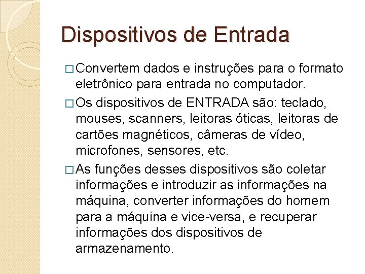 Dispositivos de Entrada � Convertem dados e instruções para o formato eletrônico para entrada