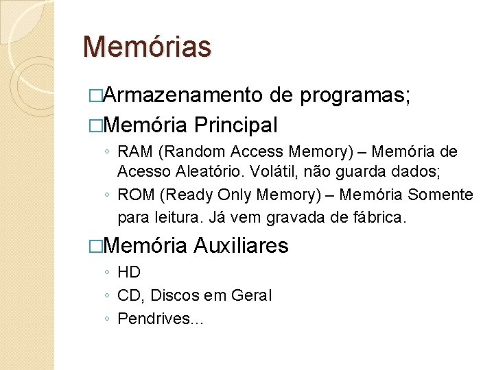 Memórias �Armazenamento de programas; �Memória Principal ◦ RAM (Random Access Memory) – Memória de