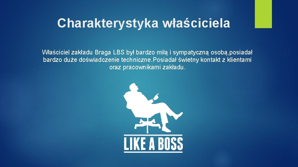 Charakterystyka właściciela Właściciel zakładu Braga LBS był bardzo miłą i sympatyczną osobą, posiadał bardzo