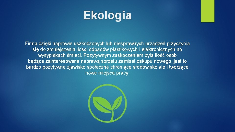 Ekologia Firma dzięki naprawie uszkodzonych lub niesprawnych urządzeń przyczynia się do zmniejszenia ilości odpadów