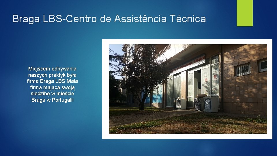 Braga LBS-Centro de Assistência Técnica Miejscem odbywania naszych praktyk była firma Braga LBS. Mała