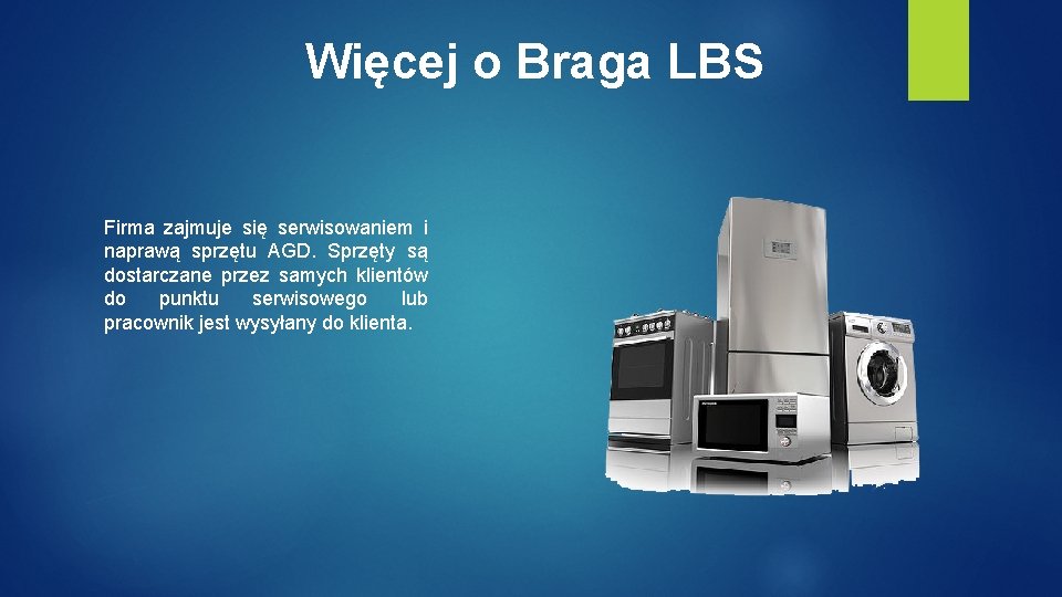 Więcej o Braga LBS Firma zajmuje się serwisowaniem i naprawą sprzętu AGD. Sprzęty są