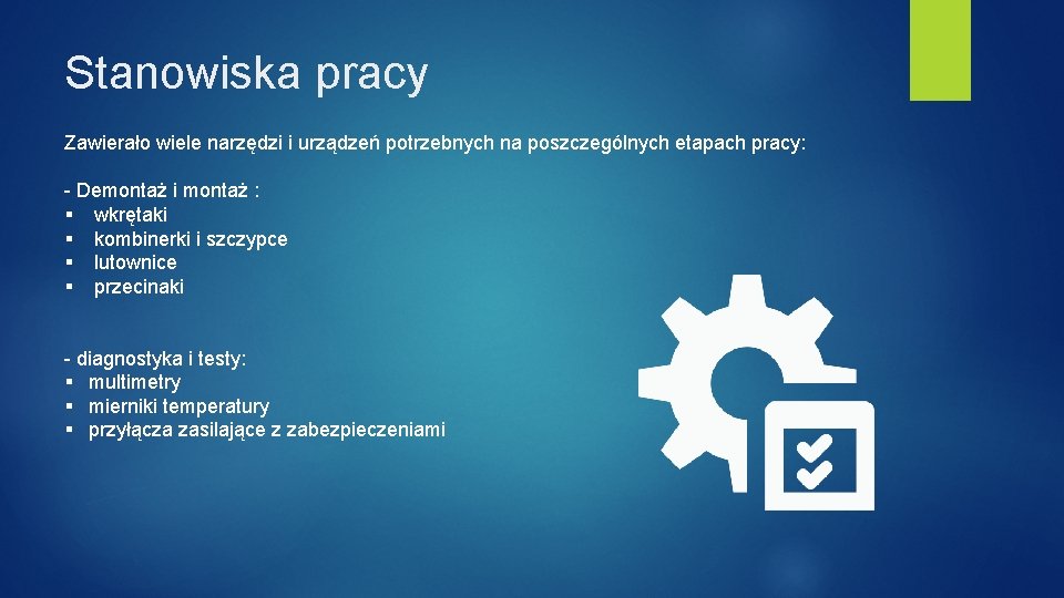 Stanowiska pracy Zawierało wiele narzędzi i urządzeń potrzebnych na poszczególnych etapach pracy: - Demontaż