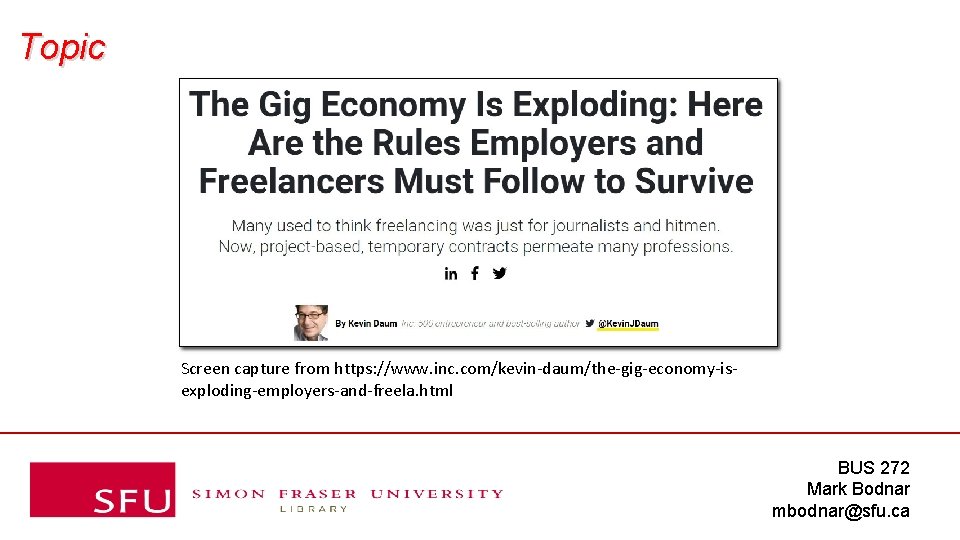 Topic Screen capture from https: //www. inc. com/kevin-daum/the-gig-economy-isexploding-employers-and-freela. html BUS 272 Mark Bodnar mbodnar@sfu.