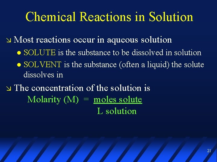 Chemical Reactions in Solution Most reactions occur in aqueous solution SOLUTE is the substance