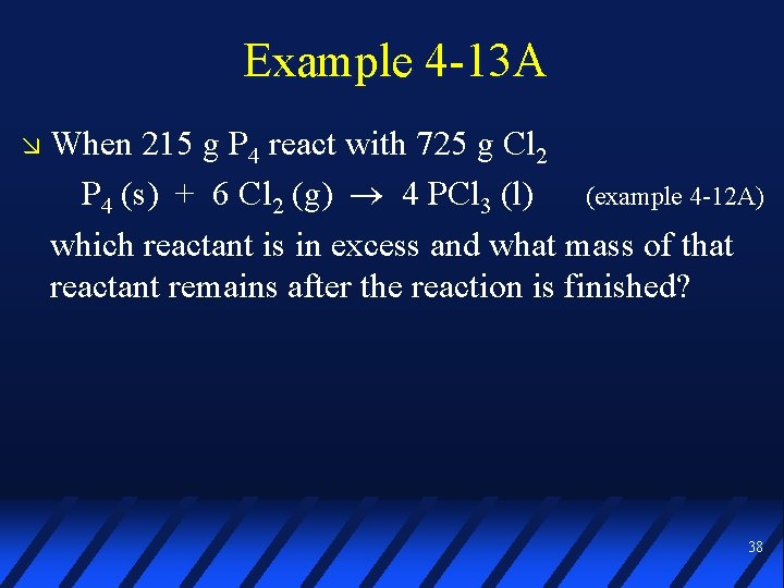 Example 4 -13 A When 215 g P 4 react with 725 g Cl