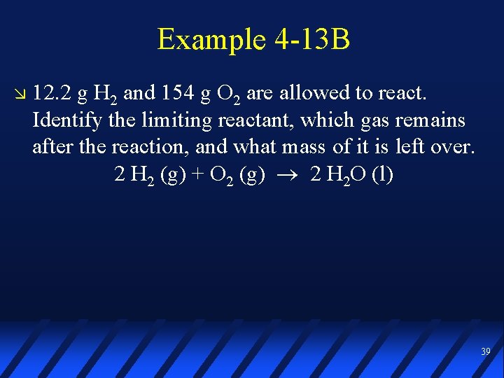 Example 4 -13 B 12. 2 g H 2 and 154 g O 2