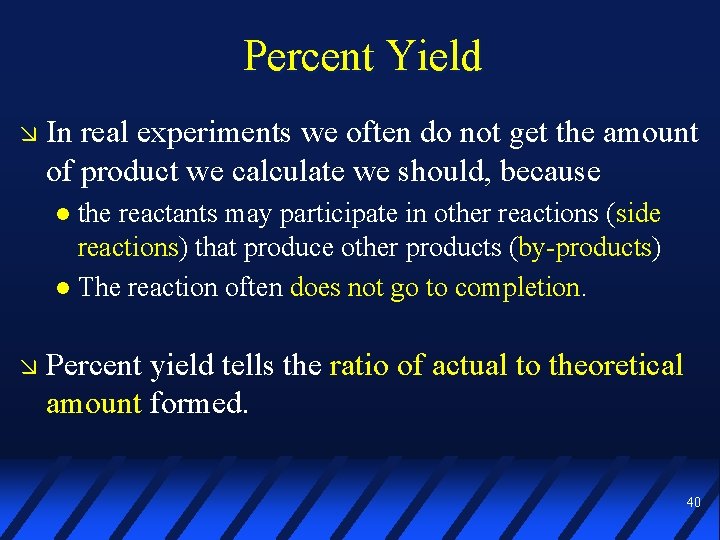 Percent Yield In real experiments we often do not get the amount of product