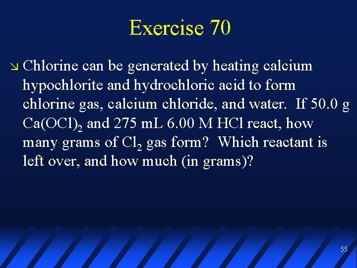 Exercise 70 Chlorine can be generated by heating calcium hypochlorite and hydrochloric acid to