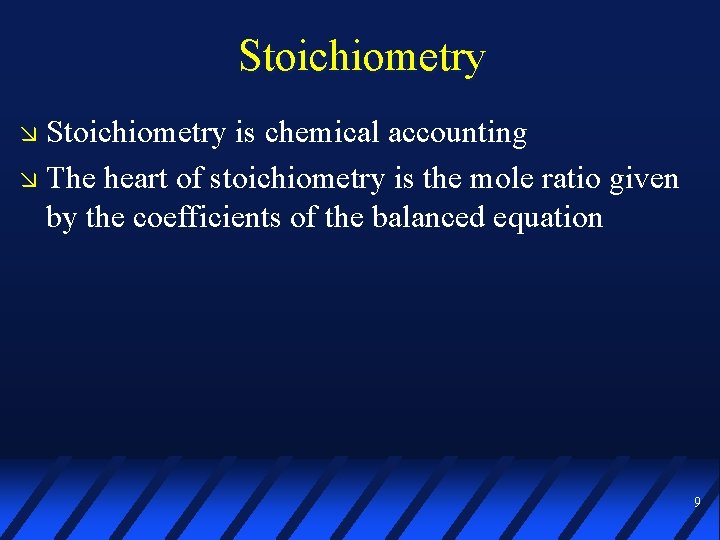 Stoichiometry is chemical accounting The heart of stoichiometry is the mole ratio given by