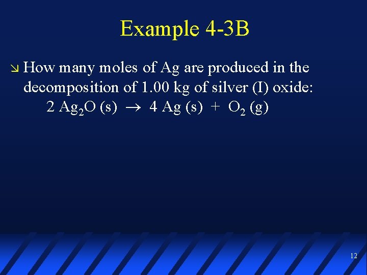 Example 4 -3 B How many moles of Ag are produced in the decomposition